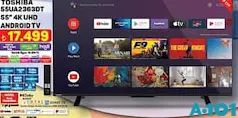 TOSHİBA 55UA2363DT 55 İNÇ 4K UHD ANDROİD TV AKILLI TELEVİZYON